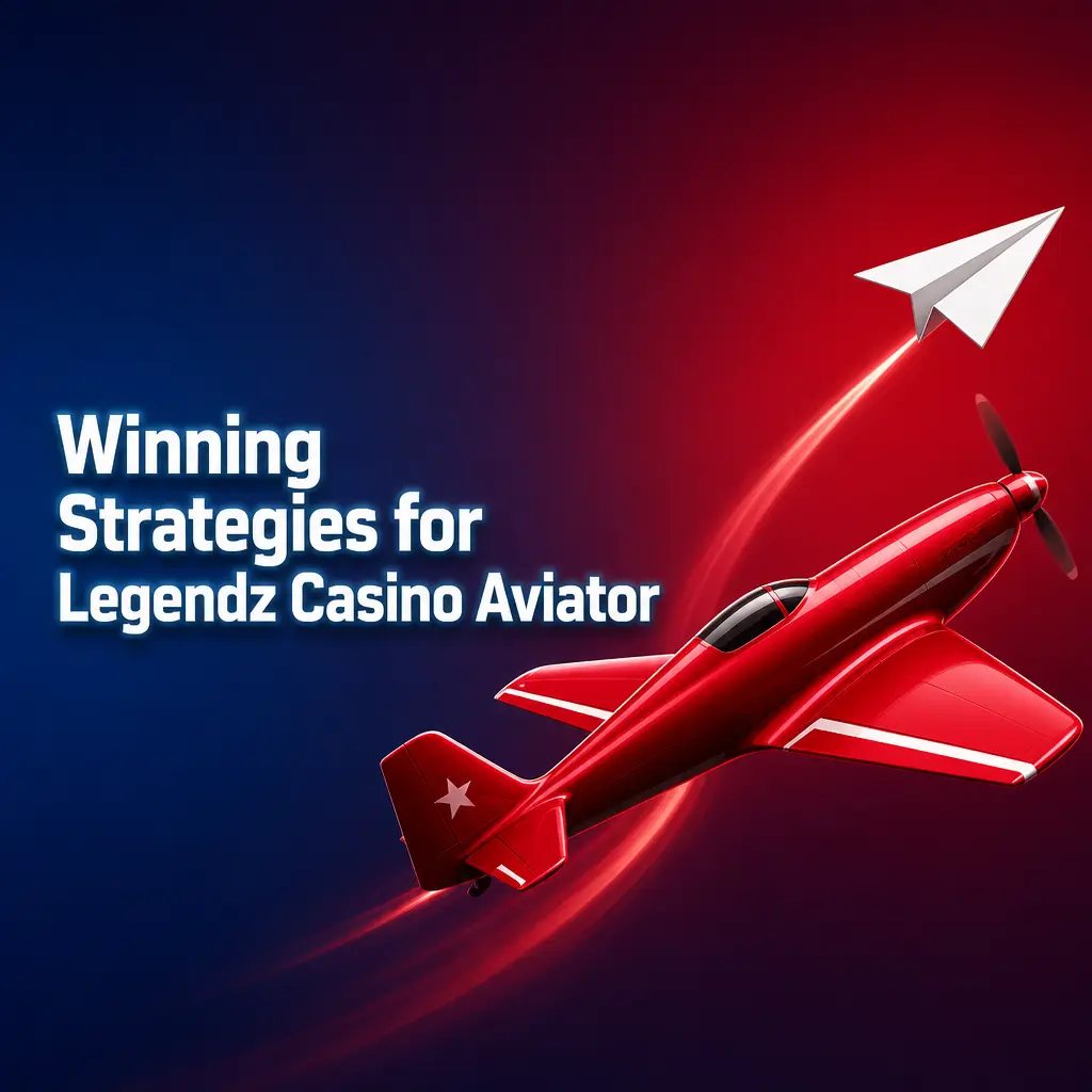 Winning Strategies for Legendz Casino Aviator